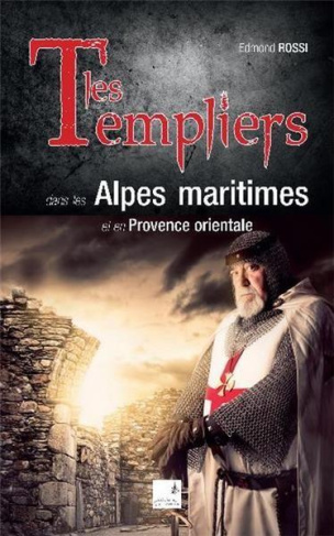 Les Templiers. Dans les Alpes-Maritimes et en provence orientale