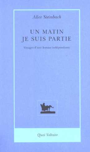Un matin, je suis partie. Voyages d'une femme indépendante