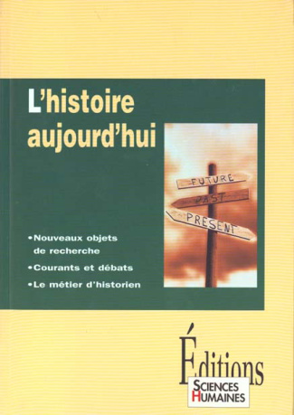 L'HISTOIRE AUJOURD'HUI. Nouveaux objets de recherche, courants et débats, le métier d'historien