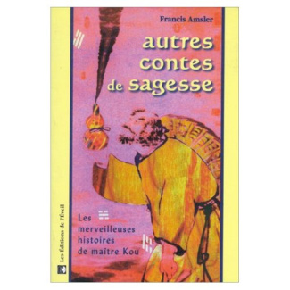 AUTRES CONTES DE SAGESSE. Les merveilleuses histoires de maître Kou
