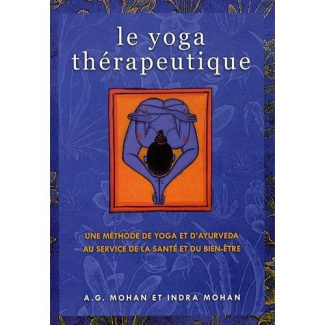 Le yoga thérapeutique. Une méthode de yoga et d'ayurveda au service de la santé et du bien-être