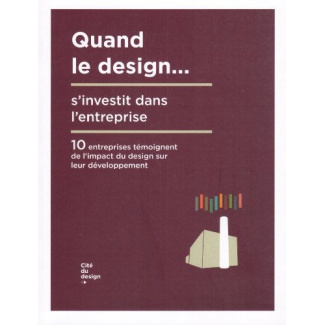 Quand le design... s'investit dans l'entreprise. 10 entreprises témoignent de l'impact du design sur