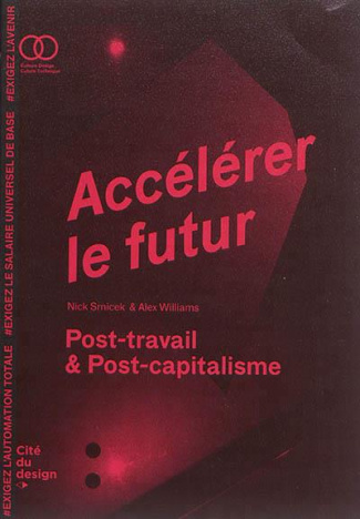 Accélérer le futur. Post-travail & post-capitalisme