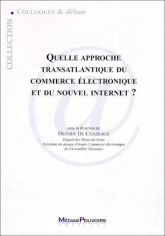 QUELLE APPROCHE TRANSATLANTIQUE DU COMMERCE ELECTRONIQUE ET DU NOUVEL INTERNET ? Actes du colloque d