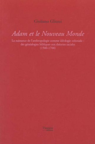 Adam et le Nouveau Monde. La naissance de l'anthropologie comme idéologie coloniale : des généalogie