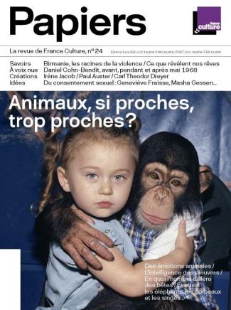 France Culture Papiers N° 24, avril-juin 2018 : Animaux, si proches, trop proches ?