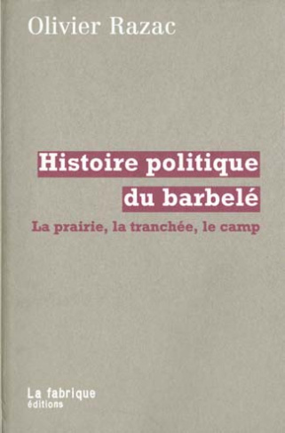 Histoire politique du barbelé. La prairie, la tranchée, le camp