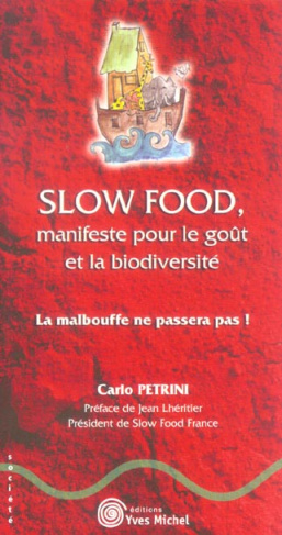 Slow Food, manifeste pour le goût et la biodiversité. La malbouffe ne passera pas !