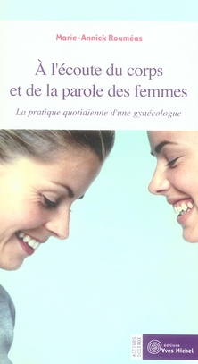 A l'écoute du corps et de la parole des femmes. La pratique quotidienne d'une gynécologue