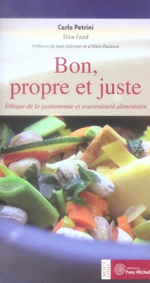 Bon, propre et juste. Ethique de la gastronomie et souveraineté alimentaire