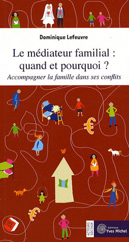Le médiateur familial : quand et pourquoi ? Accompagner la famille dans ses conflits