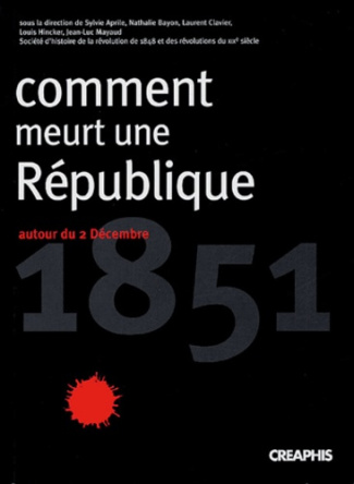 Comment meurt une république ? Autour du 2 décembre 1851
