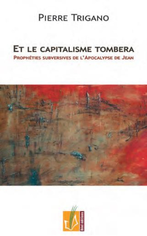 Et le capitalisme tombera. Prophéties subversives de l'Apocalypse de Jean