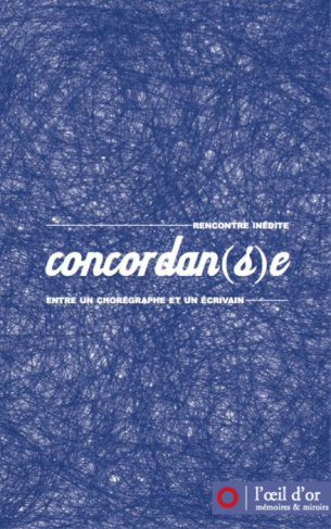 Concordan(s)e. Rencontre inédite entre un chorégraphe et un écrivain (2007-2009)