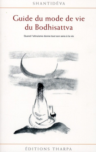 Guide du mode de vie du Bodhisattva. Quand l'altruisme donne tout son sens à la vie