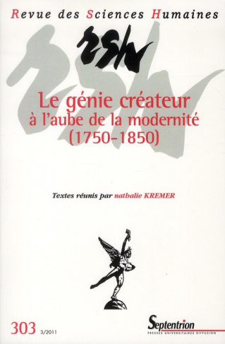 Revue des Sciences Humaines N° 303, 3/2011 : Le génie créateur à l'aube de la modernité (1750-1850)