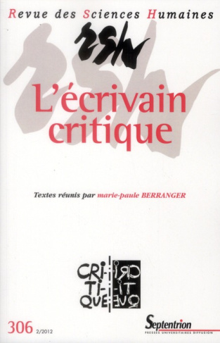 Revue des Sciences Humaines N° 306, 2/2012 : L'écrivain critique