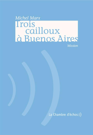 Trois cailloux à Buenos Aires. Mission
