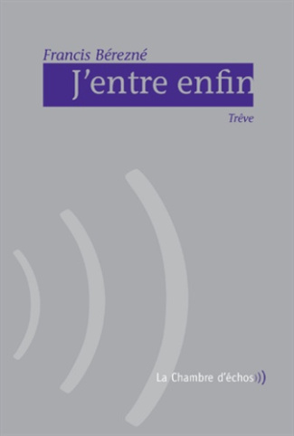 J'entre enfin. Trêve