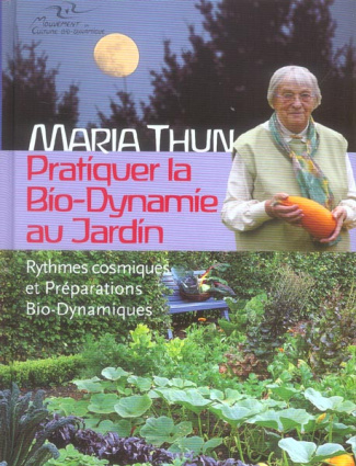 Pratiquer la Bio-Dynamie au jardin. Rythmes cosmiques et Préparations Bio-Dynamiques