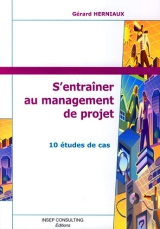 S'entraîner au management de projet. 10 études de cas