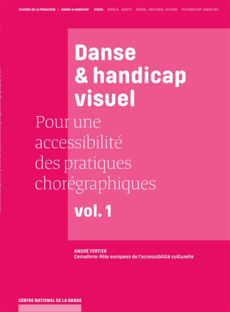 Pour une accessibilité des pratiques chorégraphiques. Volume 1, Danse & handicap visuel