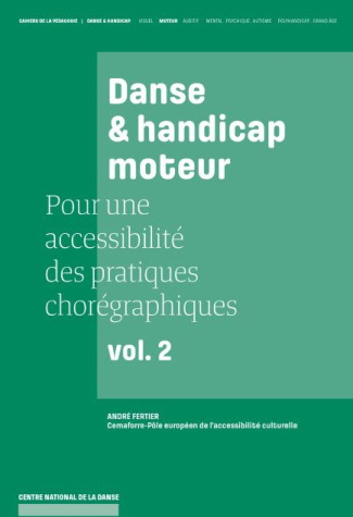 Pour une accessibilité des pratiques chorégraphiques. Volume 2, Danse & handicap moteur