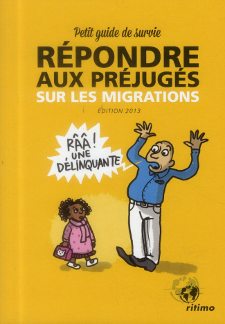 Répondre aux préjugés sur les migrations. Petit guide de survie, Edition 2013
