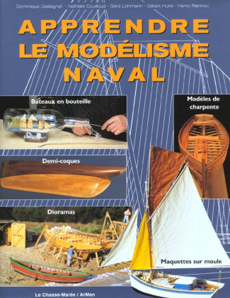 Apprendre le modélisme naval. Bateaux en bouteille, demi-coques, maquettes sur moule, dioramas, modè