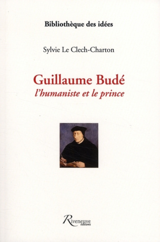 Guillaume Budé. L'humaniste et le prince