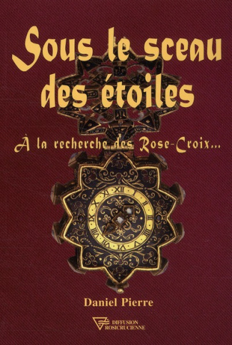 Sous le sceau des étoiles / A la recherche des Rose-Croix...