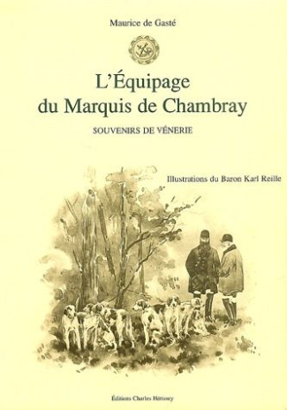 L'EQUIPAGE DU MARQUIS DE CHAMBRAY. SOUVENIRS DE VENERIE - SOUVENIRS DE VENERIE.
