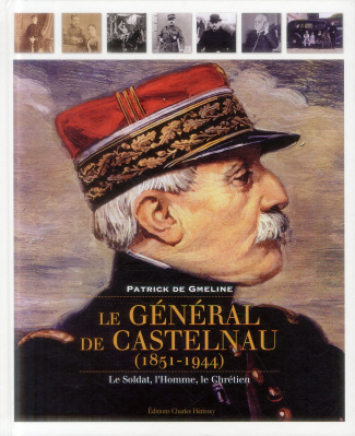 LE GENERAL DE CASTELNAU (1951 - 1944) - LE SOLDAT, L'HOMME, LE CHRETIEN - LE SOLDAT, L'HOMME, LE CHR