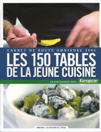 Les 150 tables de la jeune cuisine. Carnet de route omnovore 2006