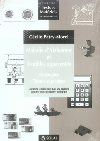 Maladie d'Alzheimer et troubles apparentés. Rééducation, théorie et pratique