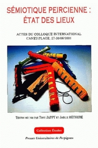 Sémiotique peircienne : état des lieux. Actes du colloque international, Canet-Plage, 27-30 juin 200