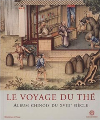 Le voyage du thé. Album chinois du XVIIIe siècle