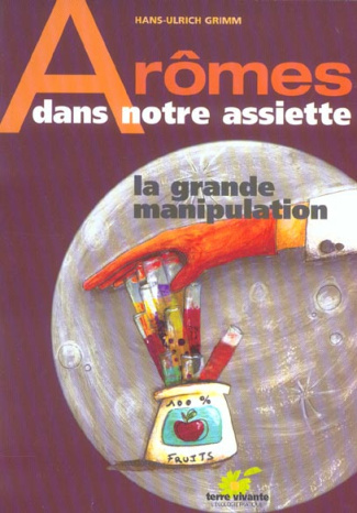 Arômes dans notre assiette. La grande manipulation