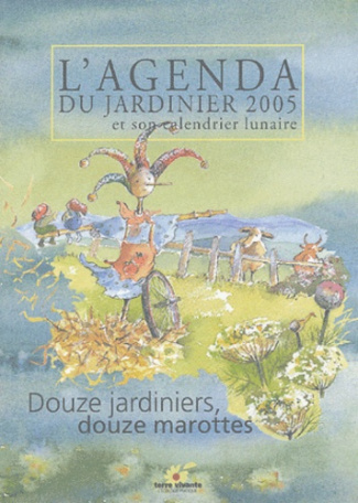 L'agenda du jardinier 2005 et son calendrier lunaire. Douze jardiniers, douze marottes, 25e édition