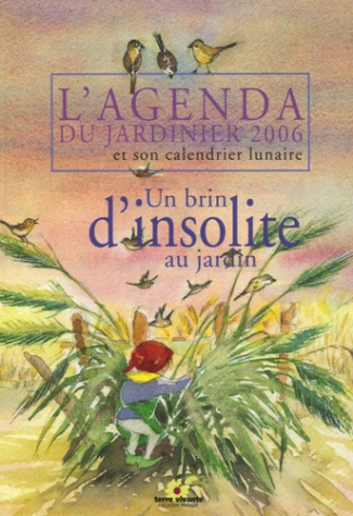 L'Agenda du Jardinier et son calendrier lunaire 2006. Un brin d'insolite au jardin