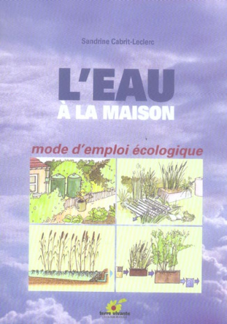 L'eau à la maison. Mode d'emploi écologique