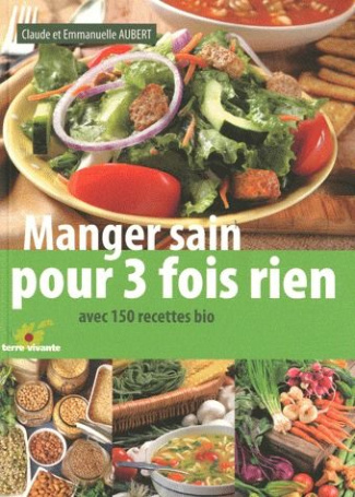 Manger sain pour 3 fois rien. Avec 150 recettes bio