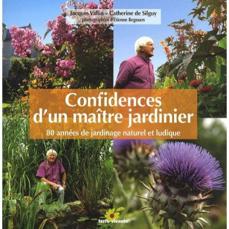 Confidences d'un maître jardinier. 80 années de jardinage naturel et ludique