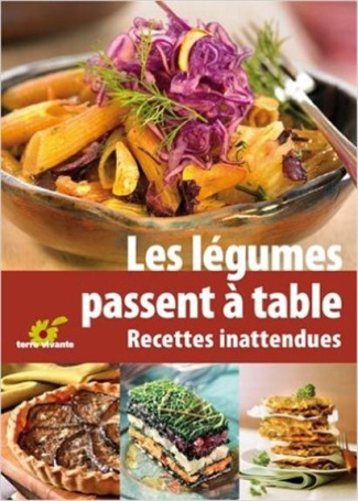 Les légumes passent à table. Recettes inattendues