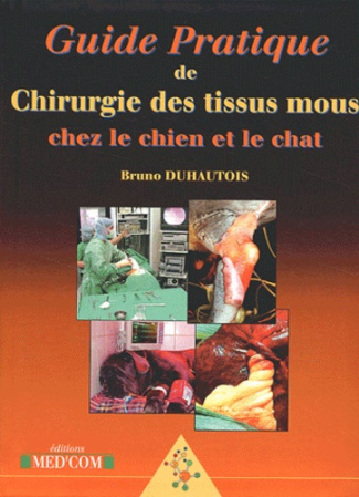 Guide pratique de chirurgie des tissus mous chez le chien et le chat