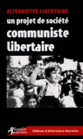 Un projet de société communiste libertaire. Le socialisme anti-autoritaire