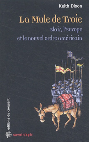 La Mule de Troie. Blair, l'Europe et le nouvel ordre américain