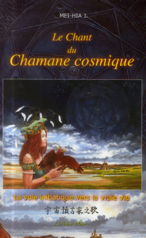Le chant du chamane cosmique. La voie initiatique vers la vraie vie