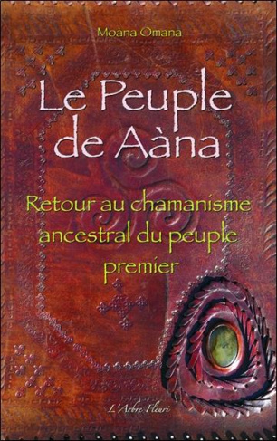 Le Peuple de Aàna. Retour au chamanisme ancestral du peuple premier