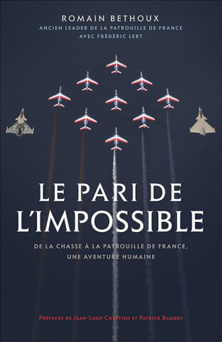 Le pari de l'impossible. De la chasse à la patrouille de France, une aventure humaine